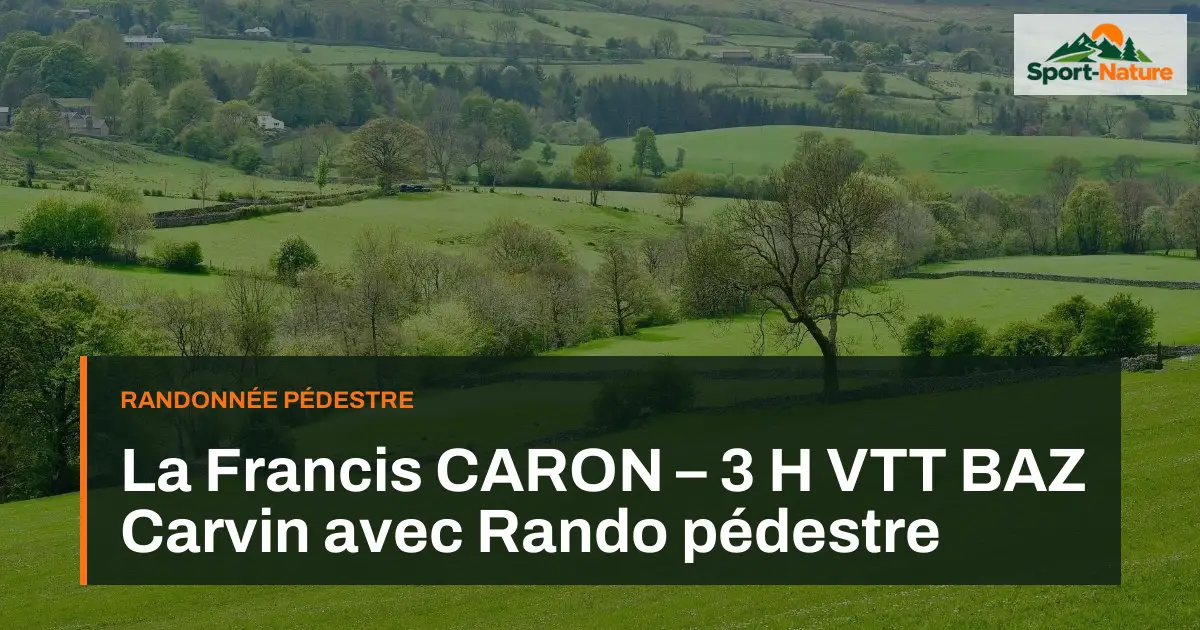 La Francis CARON – 3 H VTT BAZ Carvin avec Rando pédestre