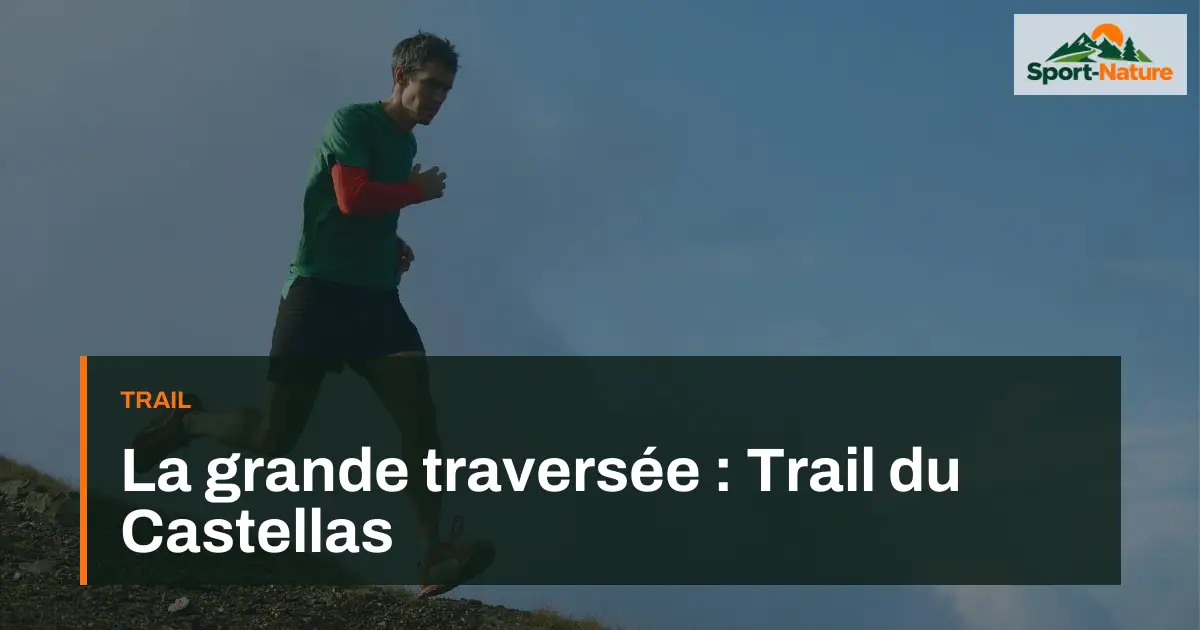 La grande traversée : Trail du Castellas