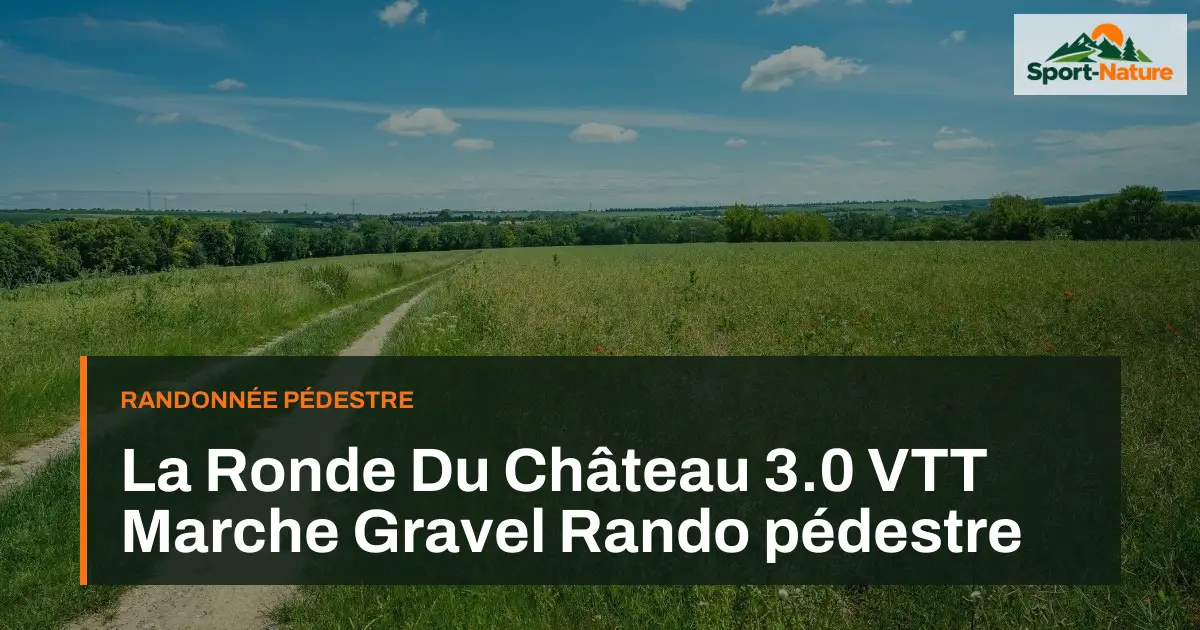 La Ronde Du Château 3.0 VTT Marche Gravel Rando pédestre