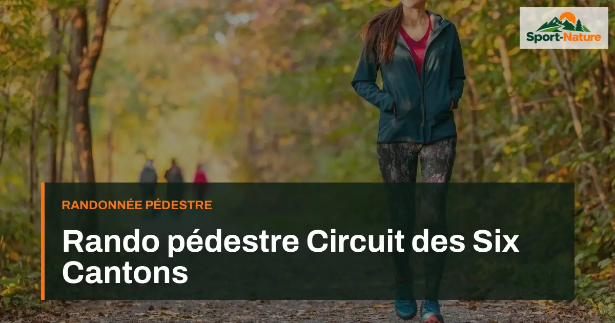 Rando pédestre Circuit des Six Cantons