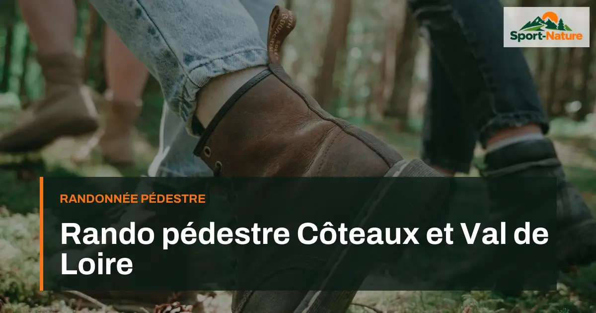 Rando pédestre Côteaux et Val de Loire