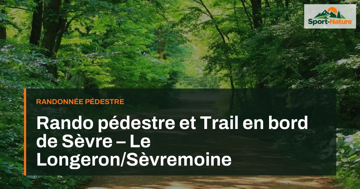 Rando pédestre et Trail en bord de Sèvre – Le Longeron/Sèvremoine