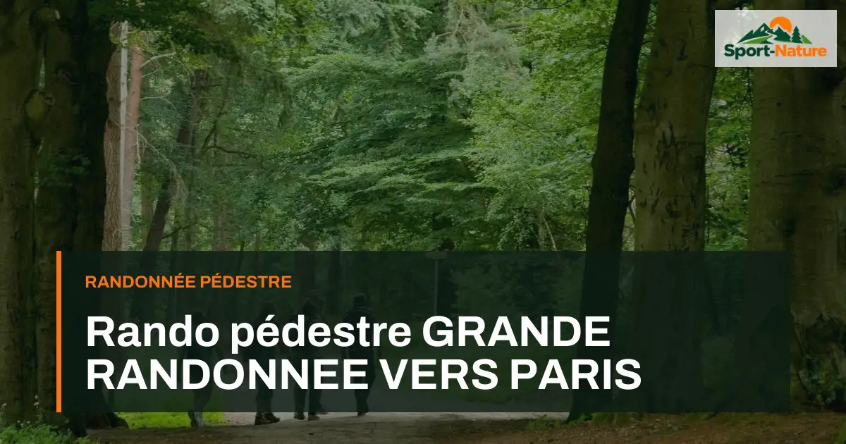 Rando pédestre GRANDE RANDONNEE VERS PARIS