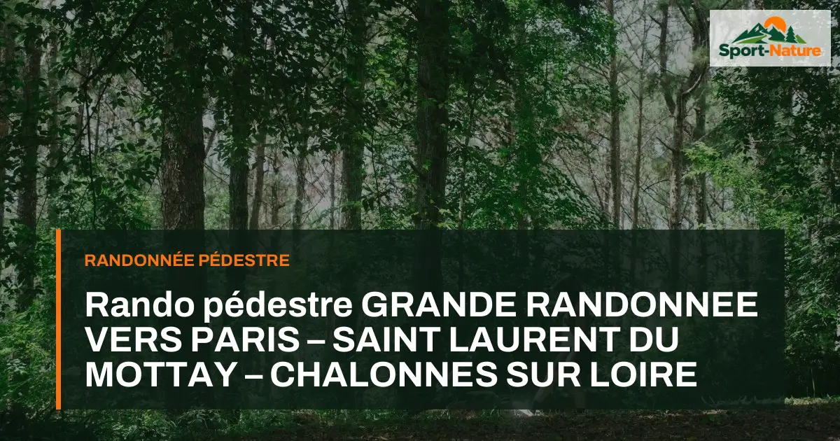 Rando pédestre GRANDE RANDONNEE VERS PARIS – SAINT LAURENT DU MOTTAY – CHALONNES SUR LOIRE