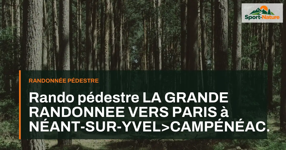 Rando pédestre LA GRANDE RANDONNEE VERS PARIS à NÉANT-SUR-YVEL>CAMPÉNÉAC.