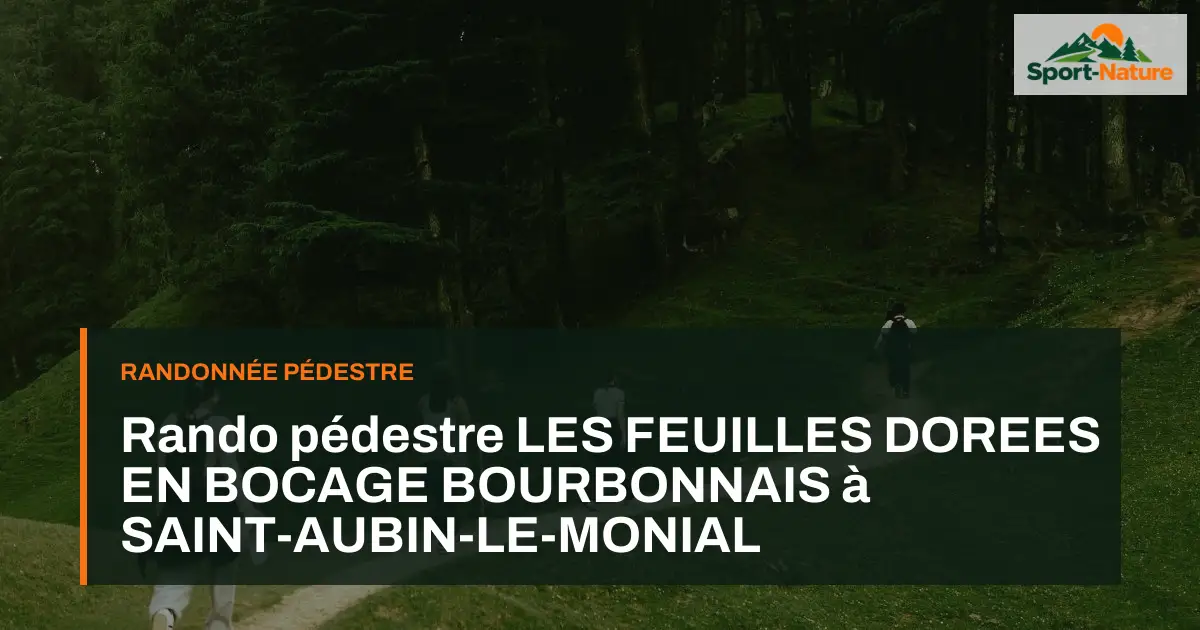 Rando pédestre LES FEUILLES DOREES EN BOCAGE BOURBONNAIS à SAINT-AUBIN-LE-MONIAL