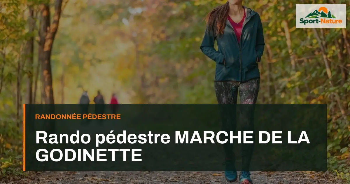 Rando pédestre MARCHE DE LA GODINETTE