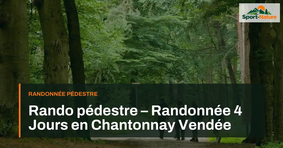 Rando pédestre – Randonnée 4 Jours en Chantonnay Vendée