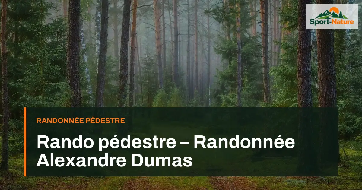 Rando pédestre – Randonnée Alexandre Dumas