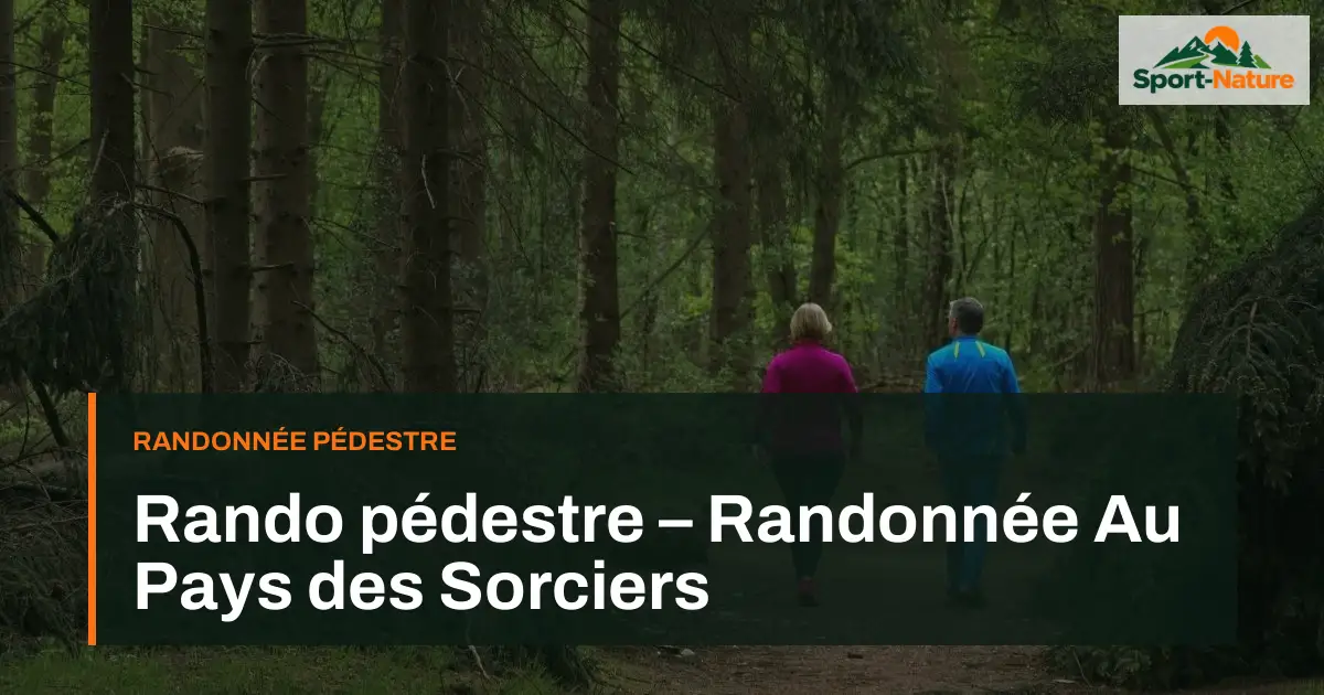 Rando pédestre – Randonnée Au Pays des Sorciers
