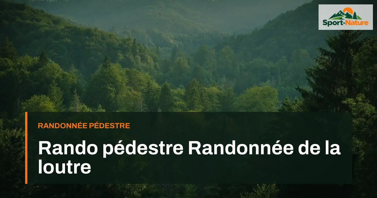Rando pédestre Randonnée de la loutre