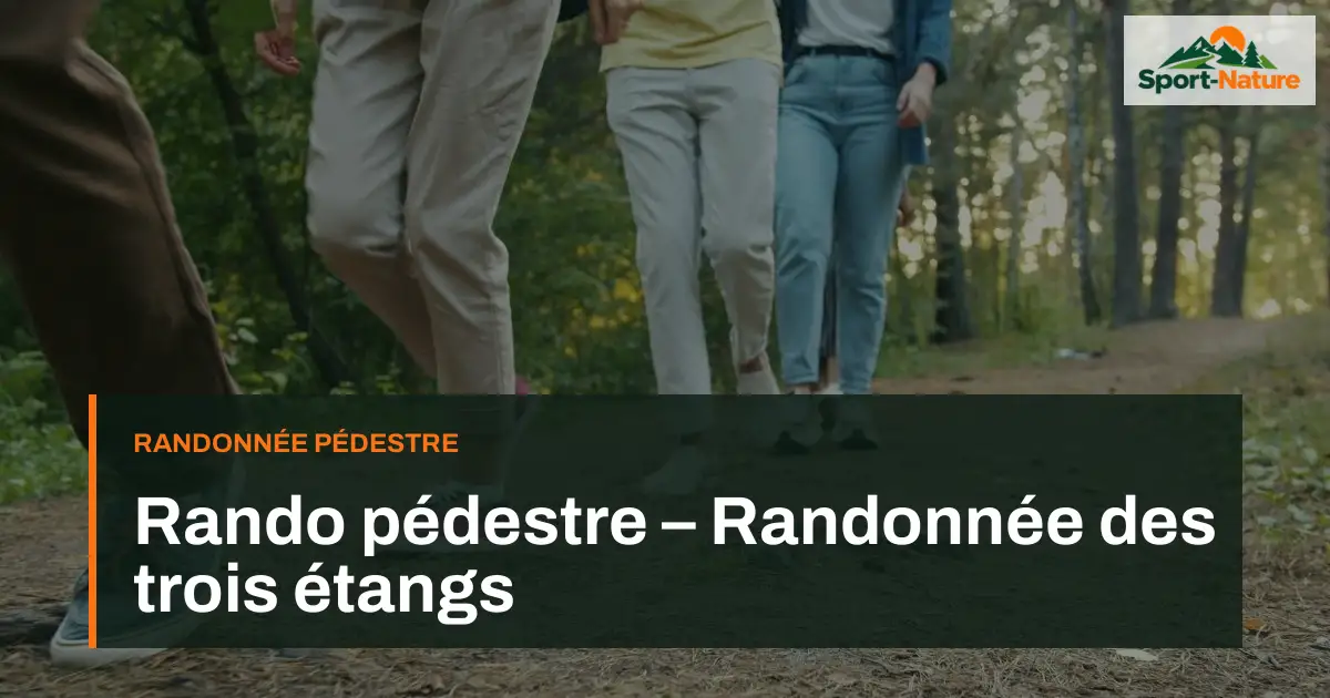 Rando pédestre – Randonnée des trois étangs