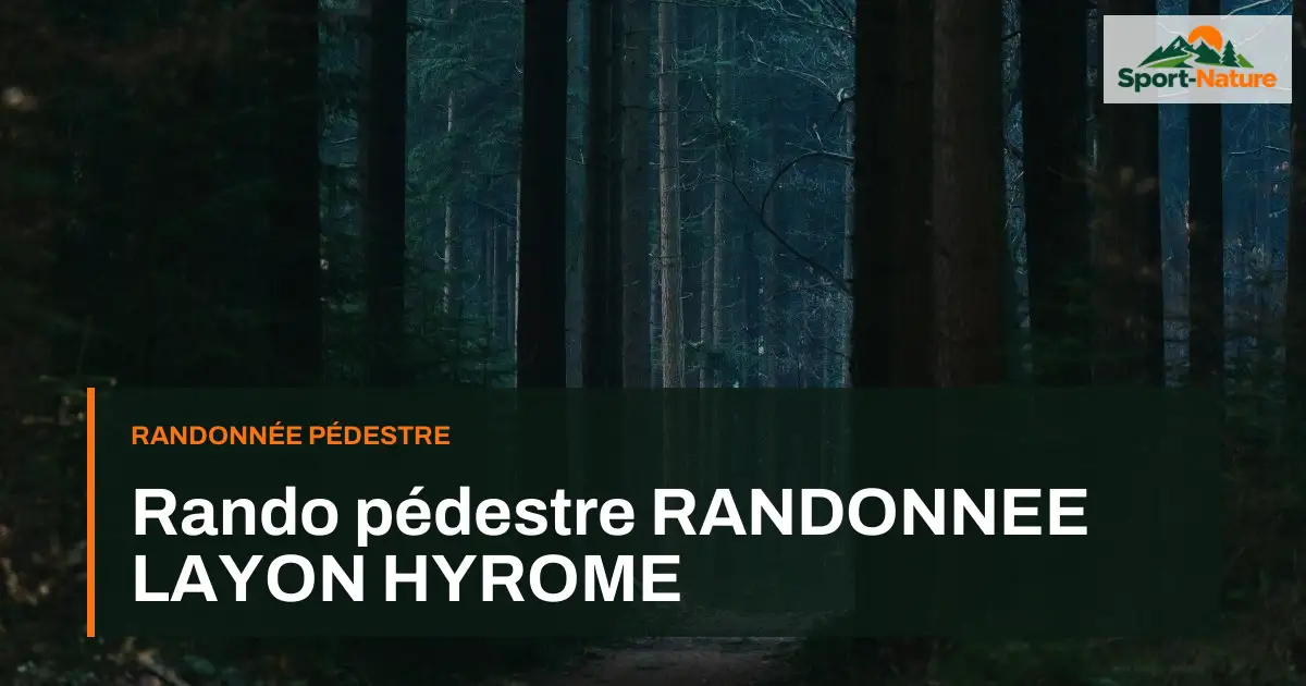 Rando pédestre RANDONNEE LAYON HYROME