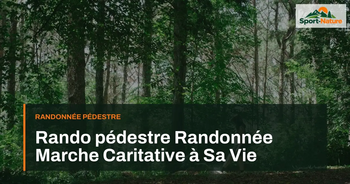 Rando pédestre Randonnée Marche Caritative à Sa Vie