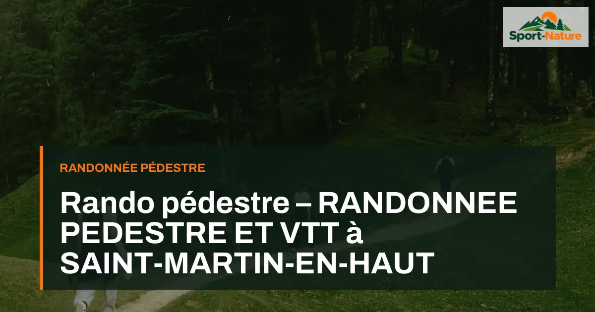 Rando pédestre – RANDONNEE PEDESTRE ET VTT à SAINT-MARTIN-EN-HAUT