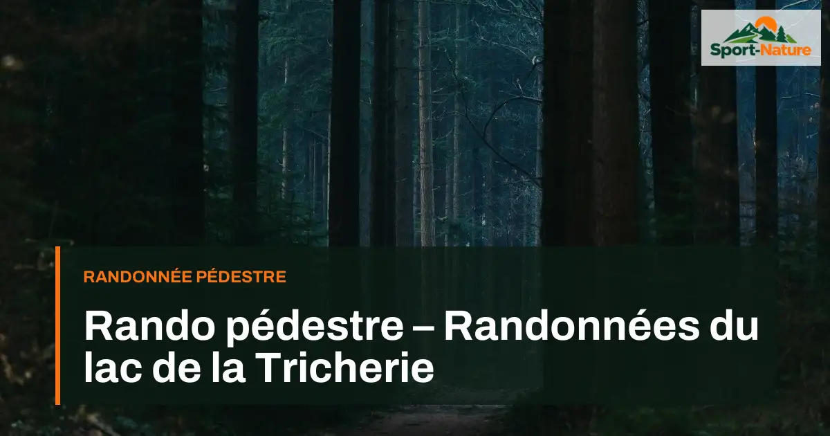 Rando pédestre – Randonnées du lac de la Tricherie