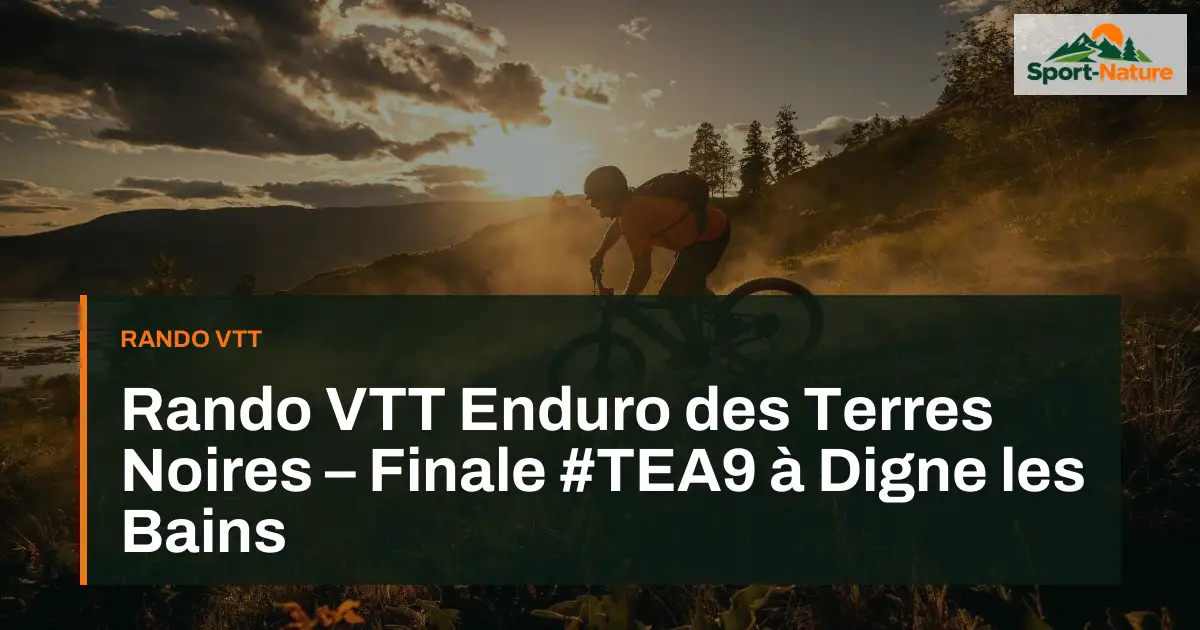 Rando VTT Enduro des Terres Noires – Finale #TEA9 à Digne les Bains