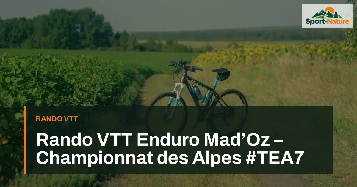Rando VTT Enduro Mad’Oz – Championnat des Alpes #TEA7