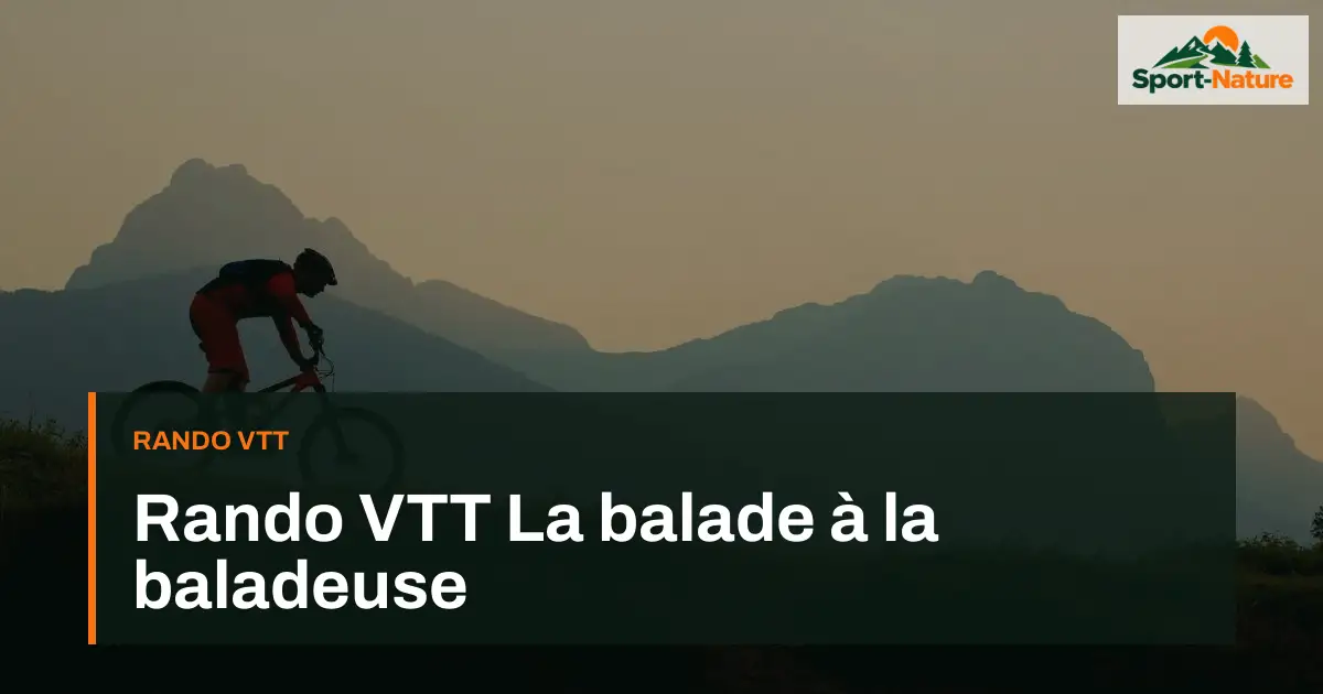 Rando VTT La balade à la baladeuse