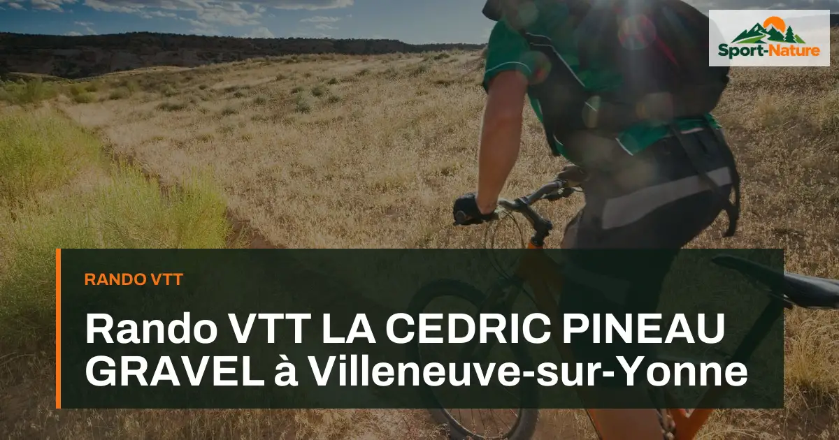 Rando VTT LA CEDRIC PINEAU GRAVEL à Villeneuve-sur-Yonne