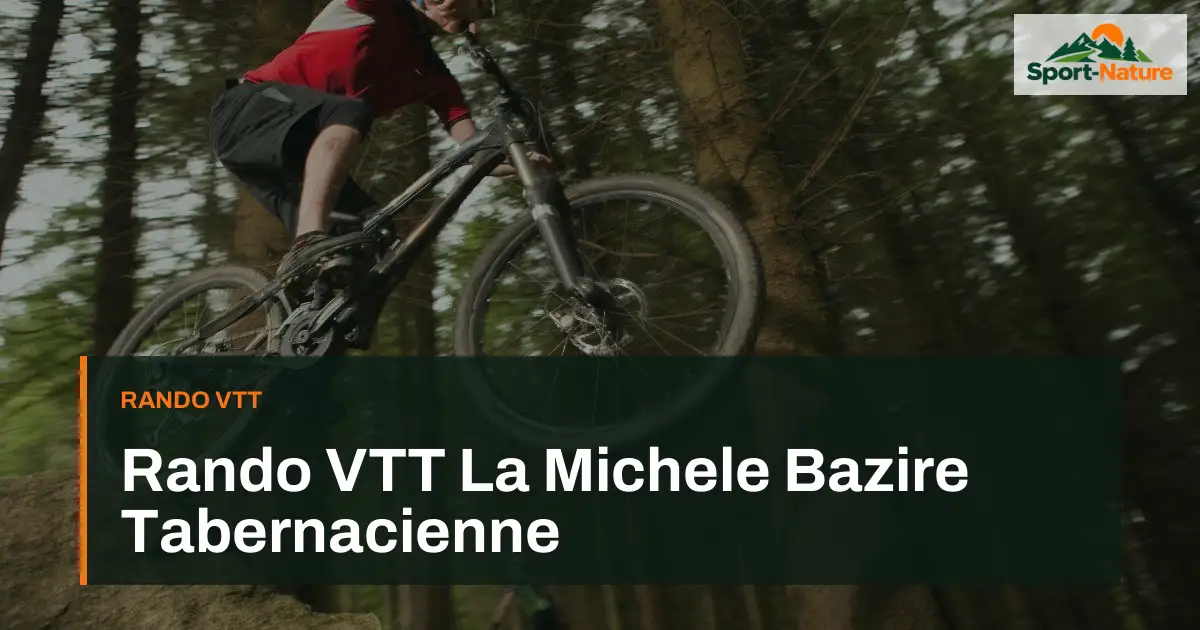 Rando VTT La Michele Bazire Tabernacienne