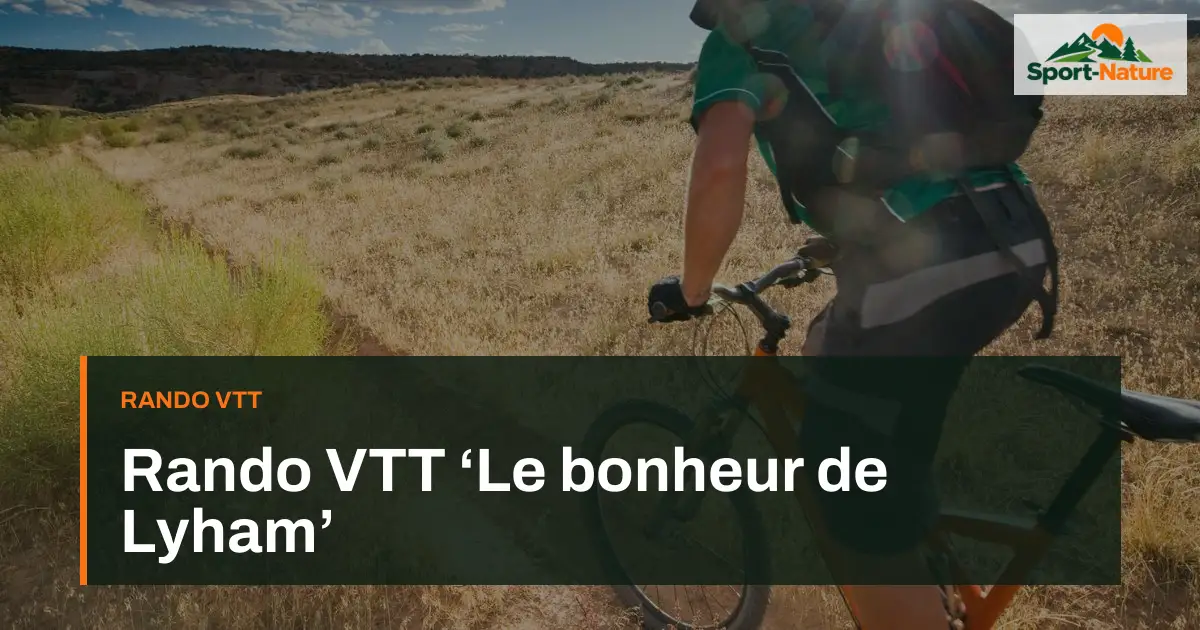 Rando VTT ‘Le bonheur de Lyham’