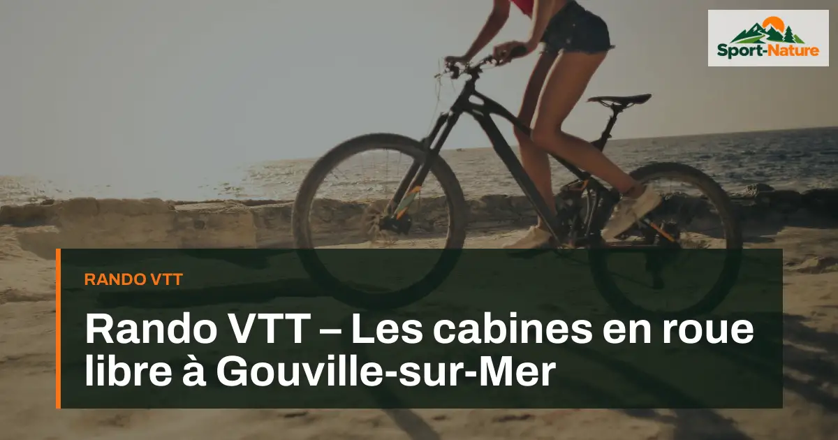Rando VTT – Les cabines en roue libre à Gouville-sur-Mer