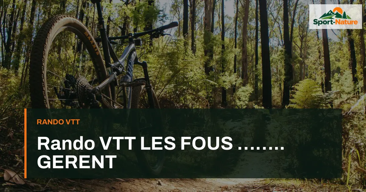 Rando VTT LES FOUS …….. GERENT