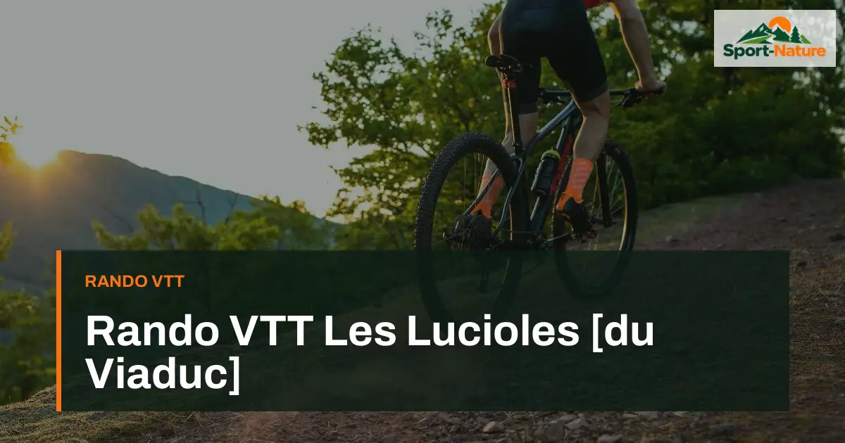 Rando VTT Les Lucioles [du Viaduc]