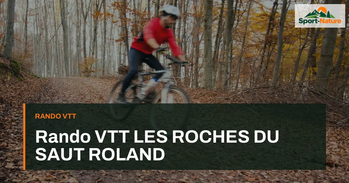 Rando VTT LES ROCHES DU SAUT ROLAND