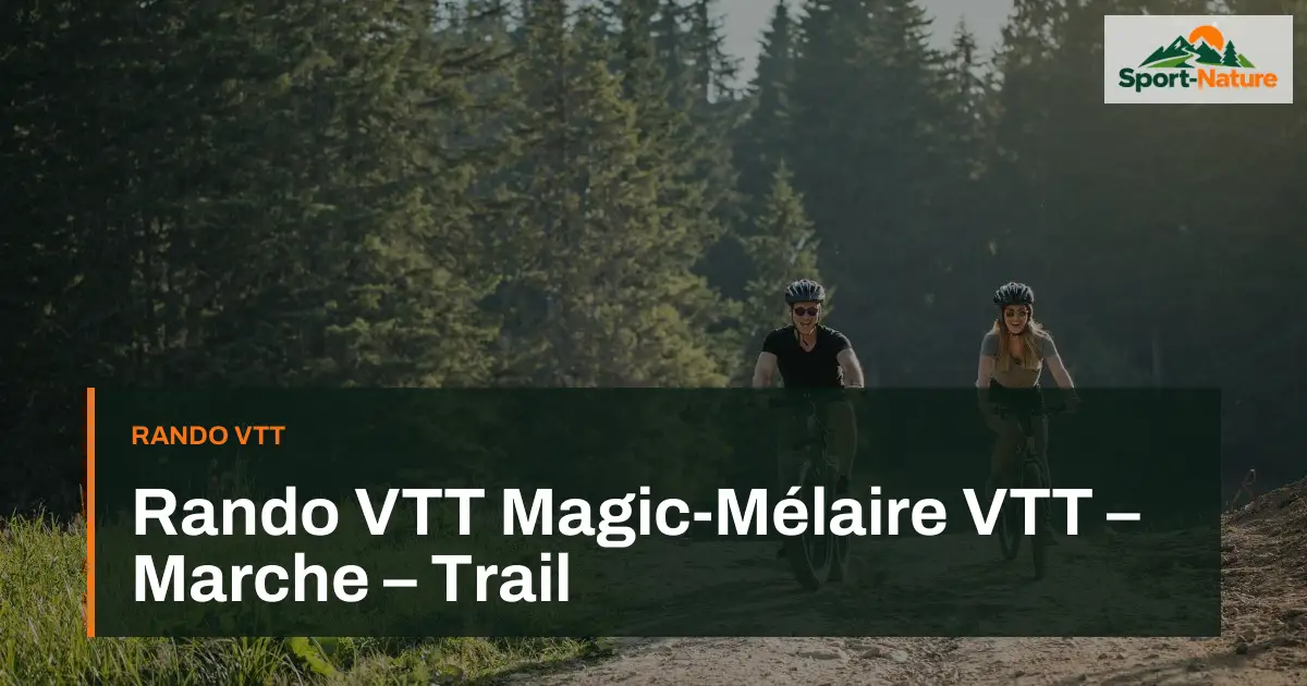 Rando VTT Magic-Mélaire VTT – Marche – Trail