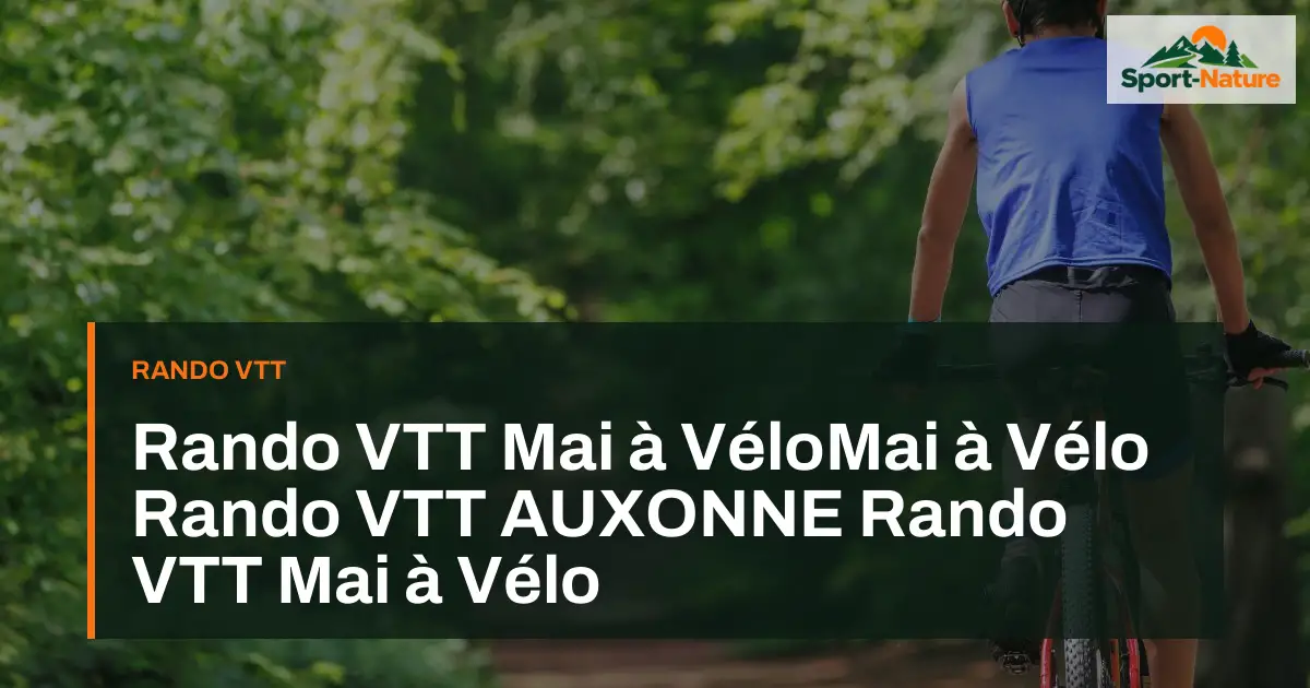 Rando VTT Mai à VéloMai à Vélo Rando VTT
AUXONNE Rando VTT Mai à Vélo