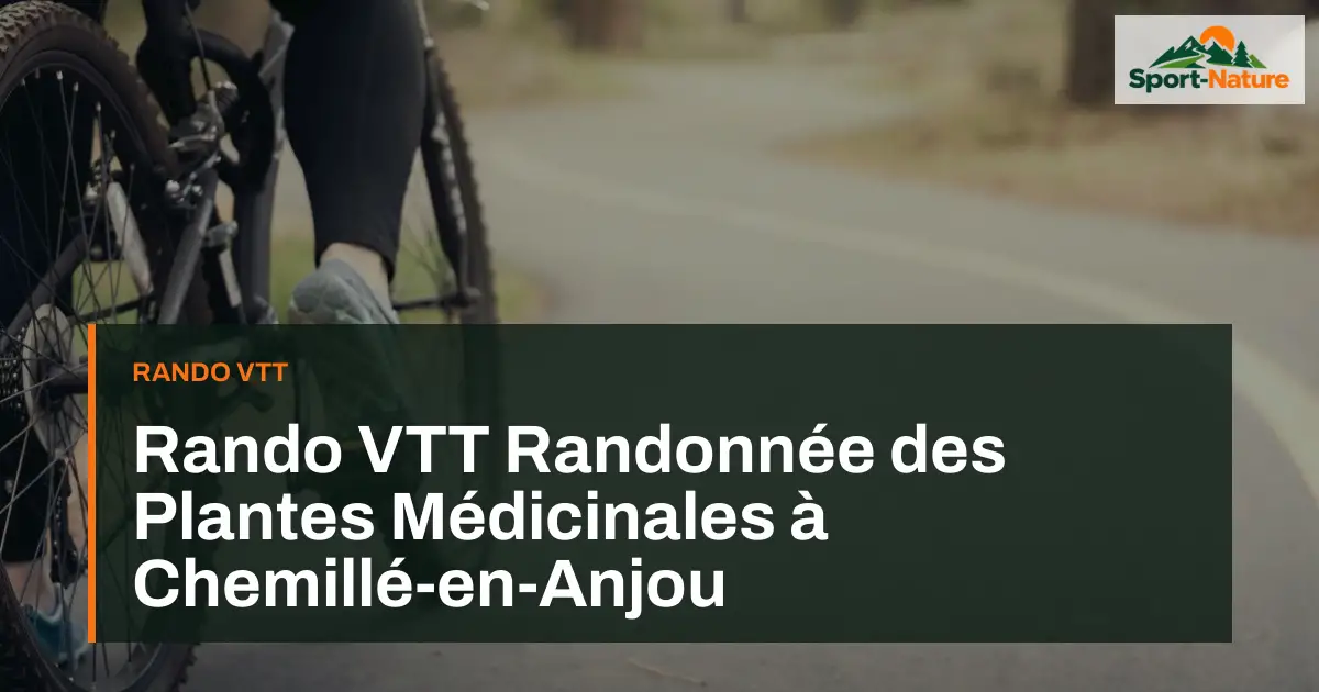 Rando VTT Randonnée des Plantes Médicinales à Chemillé-en-Anjou