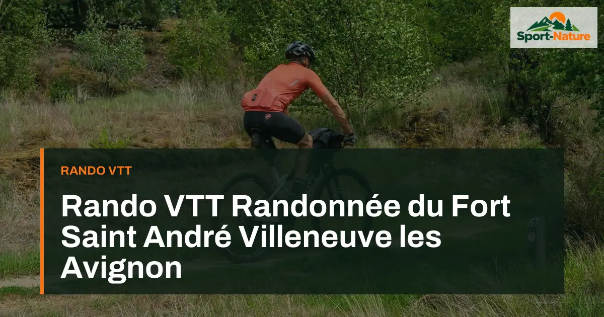 Rando VTT Randonnée du Fort Saint André Villeneuve les Avignon