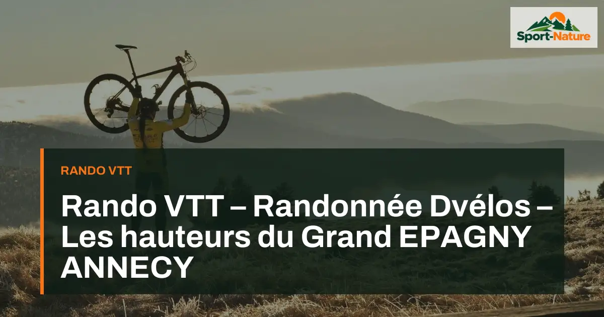 Rando VTT – Randonnée Dvélos – Les hauteurs du Grand EPAGNY ANNECY