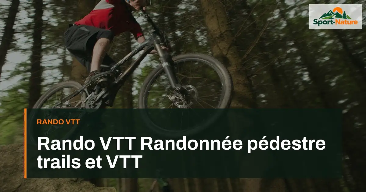 Rando VTT Randonnée pédestre trails et VTT