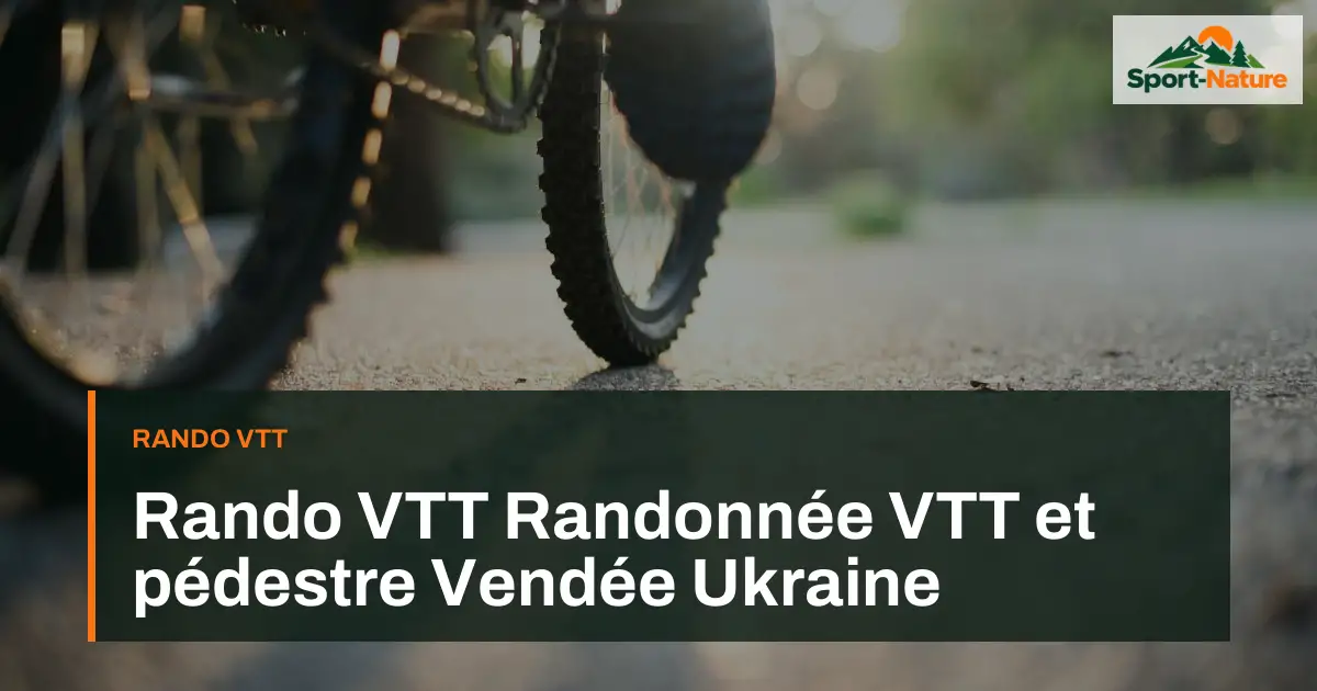 Rando VTT Randonnée VTT et pédestre Vendée Ukraine