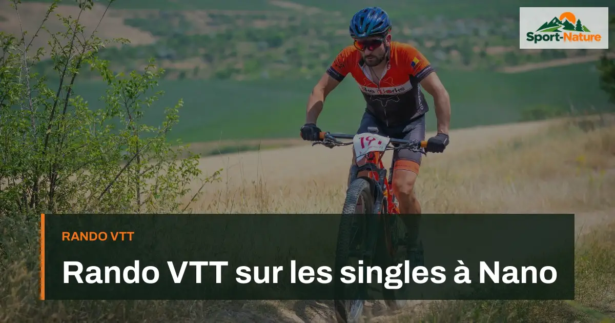 Rando VTT sur les singles à Nano