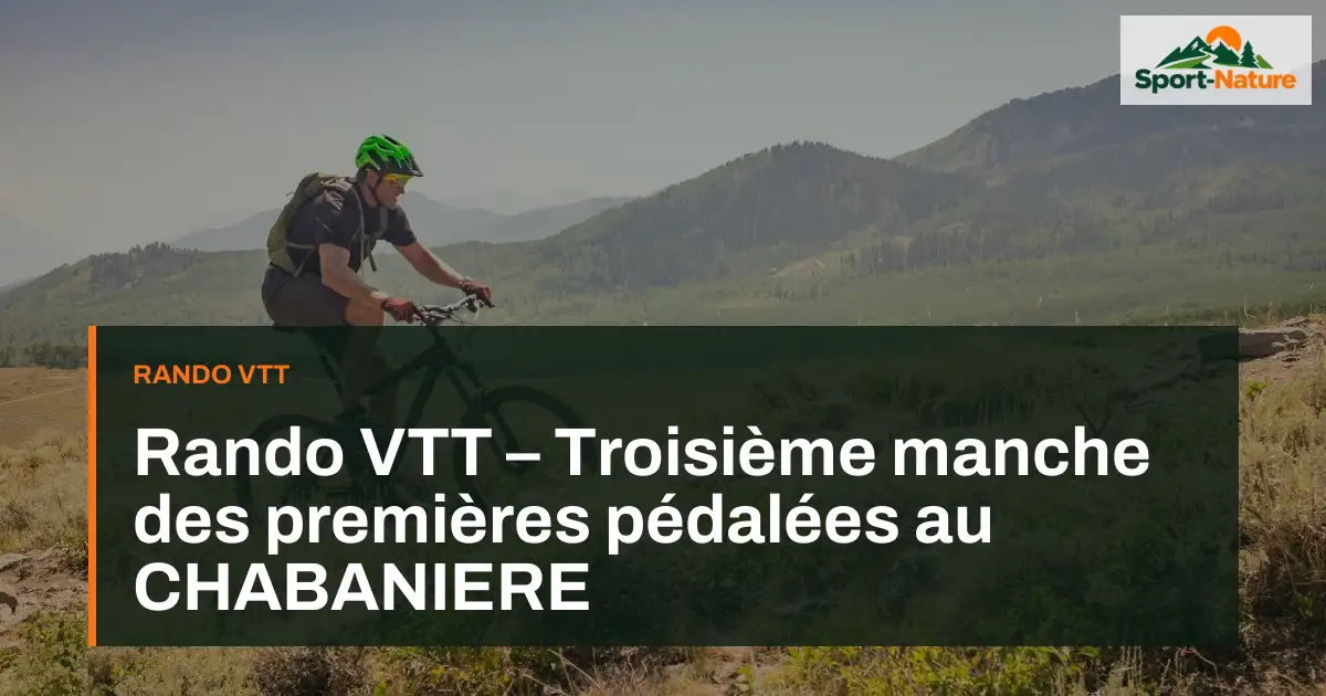 Rando VTT – Troisième manche des premières pédalées au CHABANIERE