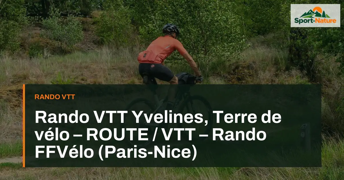 Rando VTT Yvelines, Terre de vélo – ROUTE / VTT – Rando FFVélo (Paris-Nice)