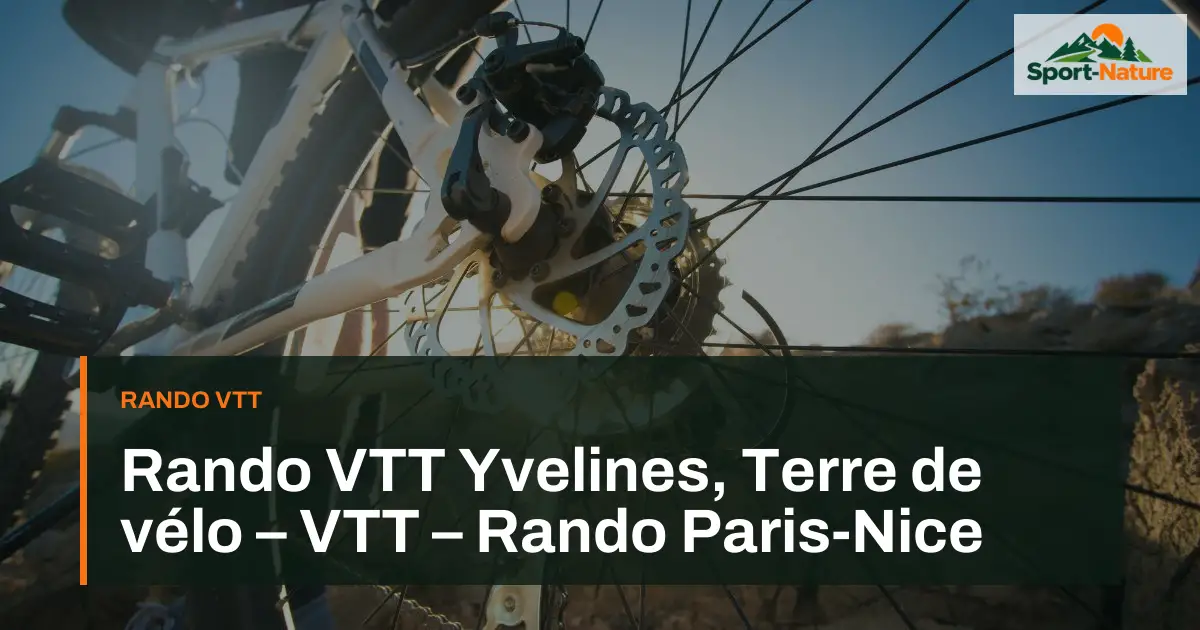 Rando VTT Yvelines, Terre de vélo – VTT – Rando Paris-Nice