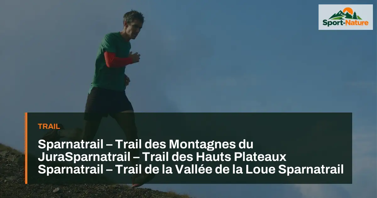 Sparnatrail – Trail des Montagnes du JuraSparnatrail – Trail des Hauts Plateaux
Sparnatrail – Trail de la Vallée de la Loue
Sparnatrail – Trail des Crêtes du Doubs
Sparnatrail – Trail du Lac Saint-Point