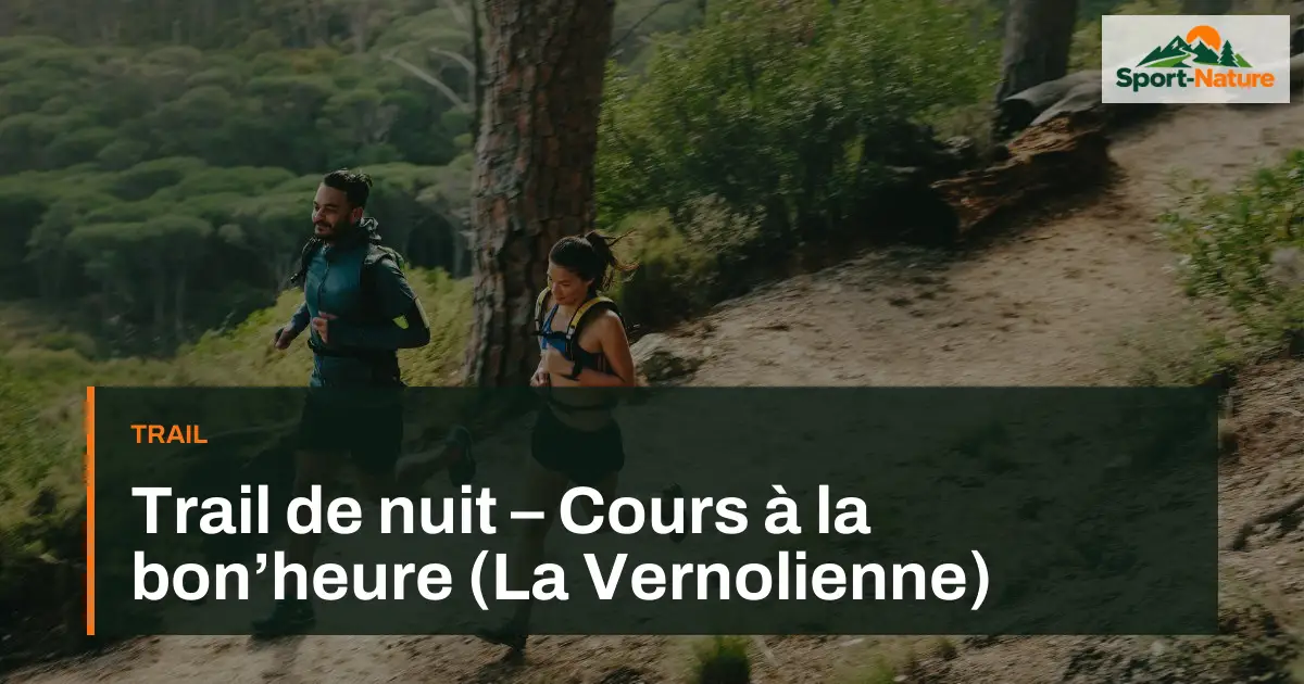 Trail de nuit – Cours à la bon’heure (La Vernolienne)