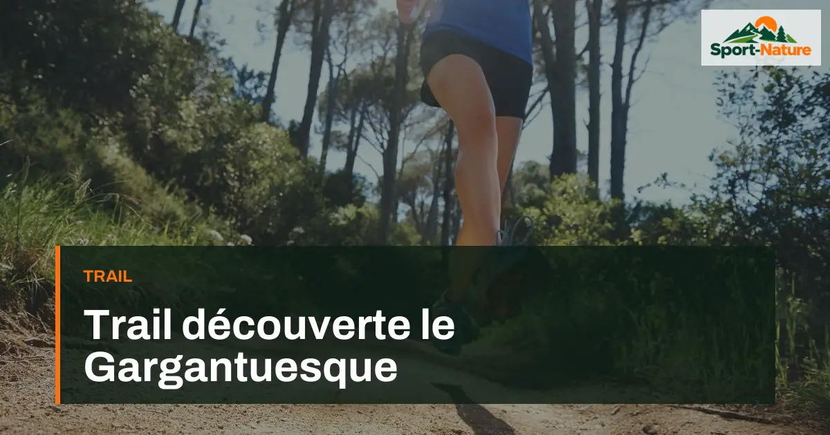 Trail découverte le Gargantuesque